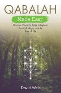 Qabalah Made Easy: Discover Powerful Tools to Explore Practical Magic and the Tree of Life di David Wells edito da HAY HOUSE
