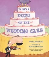 There's A Dodo On The Wedding Cake di Wade Bradford edito da Walker Books Ltd