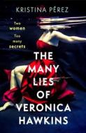 The Many Lies Of Veronica Hawkins di Kristina Perez edito da Little, Brown Book Group