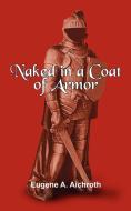Naked in a Coat of Armor di Eugene A. Aichroth edito da AuthorHouse