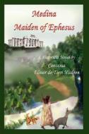 Medina Maiden of Ephesus: A Historical Novel di Contessa Elinor De Torri Hudson edito da Authorhouse