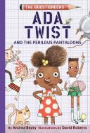 Ada Twist and the Perilous Pantaloons di Andrea Beaty edito da Abrams