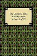 The Complete Tales Of Henry James (volume 7 Of 12) di Henry James edito da Digireads.com