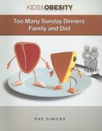 Too Many Sunday Dinners: Family and Diet di Rae Simons edito da Mason Crest Publishers