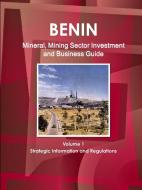 Benin Mineral, Mining Sector Investment And Business Guide Volume 1 Strategic Information And Regulations di IBP Inc. IBP edito da Ibp Usa