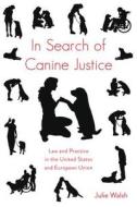 In Search Of Canine Justice di Julie Walsh edito da Peter Lang Publishing Inc