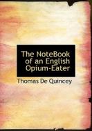 The NoteBook of an English Opium-Eater di Thomas De Quincey edito da BiblioLife