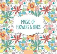 Magic of Flowers & Birds di Barron's edito da BES PUB
