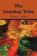 The Monkey Tribe di J Vaughn Michael J Vaughn edito da Iuniverse