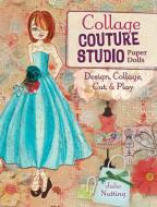 Collage Couture Studio Paper Dolls di Julie Nutting edito da NORTHLIGHT
