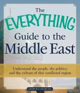 The Everything Guide to the Middle East di Arthur G. Sharp edito da Adams Media Corporation