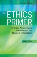 The Ethics Primer for Public Admin in Gov & Npos 2e di James Svara edito da JONES & BARTLETT PUB INC