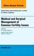 Medical and Surgical Management of Common Fertility Issues, An Issue of Obstetrics and Gynecology Clinics di G. Wright Bates edito da Elsevier Health Sciences
