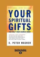 Your Spiritual Gifts Can Help Your Church Grow di Wagner C. Peter edito da Readhowyouwant.com Ltd