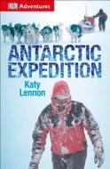 DK Adventures: Antarctic Expedition di DK Publishing, Katy Lennon edito da DK Publishing (Dorling Kindersley)