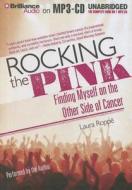 Rocking the Pink: Finding Myself on the Other Side of Cancer di Laura Roppe edito da Brilliance Corporation