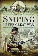 Sniping in the Great War di Martin Pegler edito da Pen & Sword Books Ltd