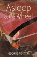 Asleep at the Wheel di George Penton edito da iUniverse