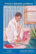 Prevent Diabetes Problems: Keep Your Feet and Skin Healthy di U. S. Department of Heal Human Services, National Institutes of Health, National Institute of D Kidney Diseases edito da Createspace