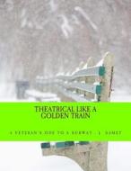 Theatrical Like a Golden Train: Shall You Dance, L Train? Shall You Sing, L Train? di Linda Smet edito da Createspace