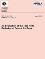 An Evaluation of the 1998-1999 Redesign of Frontal Air Bags: Nhtsa Technical Report Dot HS 810 685 di National Highway Traffic Safety Administ edito da Createspace