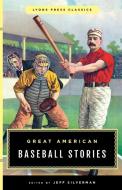 Great American Baseball Stories di Jeff Silverman edito da Lyons Press