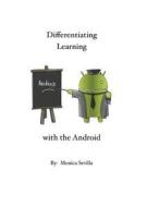 Differentiating Learning with the Android di Monica Sevilla edito da Createspace