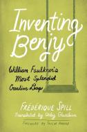 Inventing Benjy di Frederique Spill, Taylor Hagood edito da University Press Of Mississippi