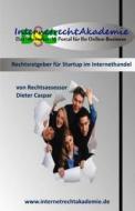 Ratgeber Fuer Startup Im Internethandel: Rechtliche Grundlagen Im Online Marketing di Dieter Caspar edito da Createspace