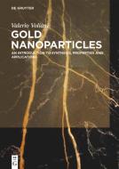 Gold Nanoparticles: An Introduction to Synthesis, Properties and Applications di Valerio Voliani edito da WALTER DE GRUYTER INC