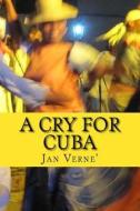 A Cry for Cuba: End the Embargo Now di Jan Verne' edito da Createspace