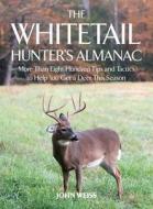 The Whitetail Hunter's Almanac: More Than 800 Tips and Tactics to Help You Get a Deer This Season di John Weiss edito da SKYHORSE PUB