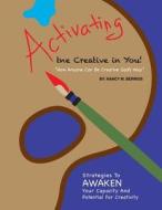 Activating the Creative in You: How Anyone Can Be Creative God's Way di Nancy M. Berrios edito da Createspace