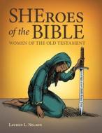 Sheroes Of The Bible di Lauren L Nelson edito da Westbow Press