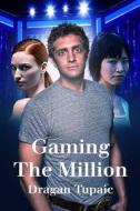 Gaming the Million di Dragan Tupaic edito da Createspace