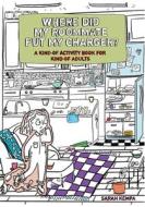 Where Did My Roommate Put My Charger?: A Kind-Of Activity Book for Kind-Of Adults di Sarah Kempa edito da ANDREWS & MCMEEL