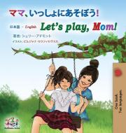 Let's play, Mom! (Japanese English Bilingual Book for Kids) di Shelley Admont, Kidkiddos Books edito da KidKiddos Books Ltd.