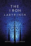 The Iron Labyrinth di Merrilee Beckman edito da Iuniverse
