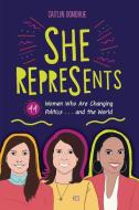 She Represents: 40 Women Who Are Changing Politics . . . and the World di Caitlin Donohue edito da ZEST BOOKS