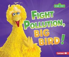 Fight Pollution, Big Bird! di Jennifer Boothroyd edito da LERNER PUB GROUP