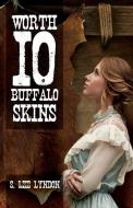 Worth 10 Buffalo Skins di S. Lee Lyndon edito da XULON PR