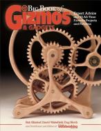 Big Book Of Gizmos & Gadgets di Editors And Contributors Of Gizmos And Gadgets edito da Fox Chapel Publishing