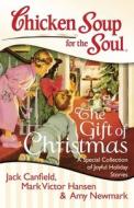 Chicken Soup for the Soul: The Gift of Christmas: A Special Collection of Joyful Holiday Stories di Jack Canfield, Mark Victor Hansen, Amy Newmark edito da CHICKEN SOUP FOR THE SOUL