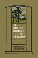 House Behind the Cedars di Charles W. Chesnutt edito da Martino Fine Books