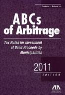 ABCs of Arbitrage: Tax Rules for Investment of Bond Proceeds by Municipalities di Frederic L. Ballard edito da AMER BAR ASSN