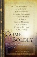 Come Boldly: Timeless Daily Encouragements on Prayer di Dietrich Bonhoeffer, E. M. Bounds, John Bunyan edito da NAV PR
