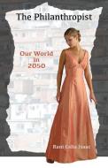 The Philanthropist: Our World in 2050 di Rani Celia Isaac edito da BOOKSTAND PUB