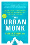 The Urban Monk di Pedram Shojai edito da Random House LCC US