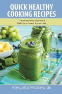 Quick Healthy Cooking Recipes: The Grain Free Way with Delicious Green Smoothies di Kenyatta Mcdonalds, Armour Arnette edito da WAHIDA CLARK PRESENTS PUB