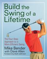 Build the Swing of a Lifetime: The Four-Step Approach to a More Efficient Swing di Mike Bender edito da WILEY